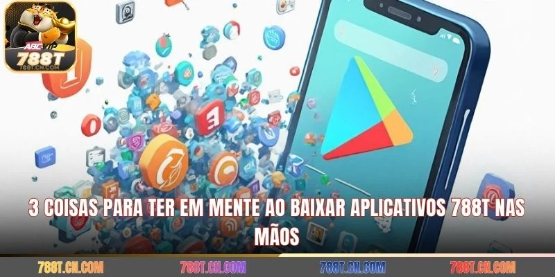 3 coisas para ter em mente ao baixar aplicativos 788 T Nas mãos