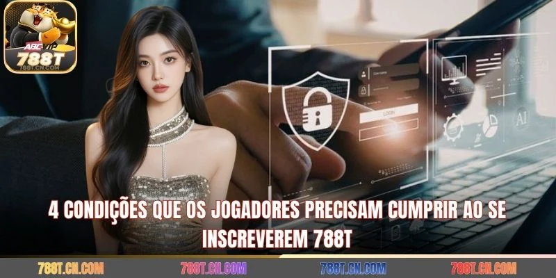 4 condições que os jogadores precisam cumprir ao se inscreverem 788T