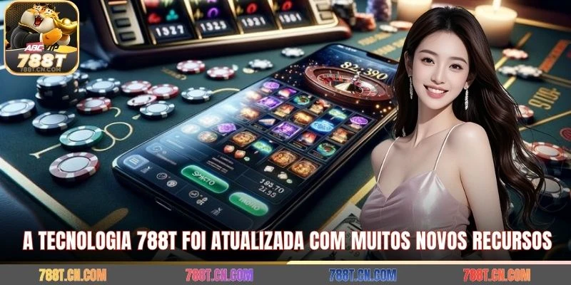 A tecnologia 788T foi atualizada com muitos novos recursos
