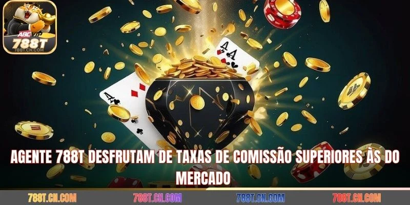 Agente 788T desfrutam de taxas de comissão superiores às do mercado 