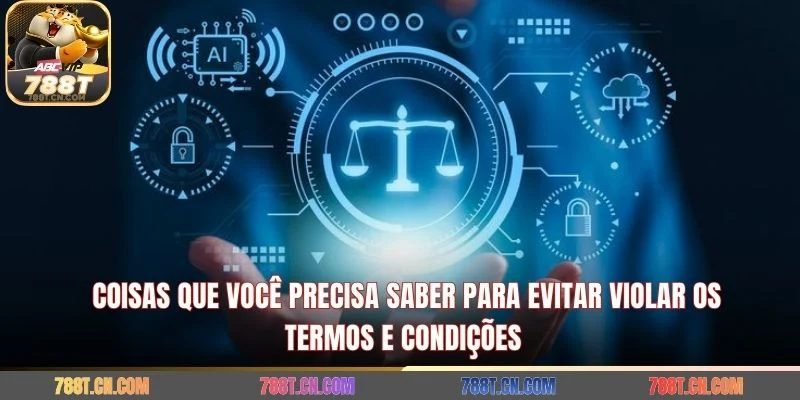 Coisas que você precisa saber para evitar violar os termos e condições 