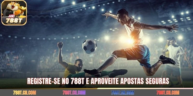 Registre-se no 788T e aproveite apostas seguras