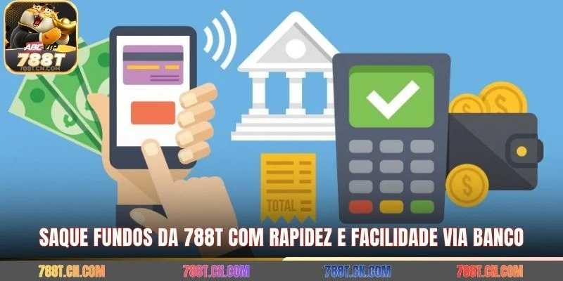 Saque fundos da 788T com rapidez e facilidade via banco