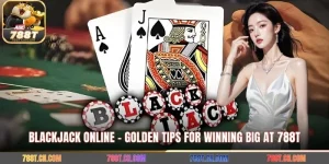 Blackjack Online - Golden Tips For Winning Big At 788T