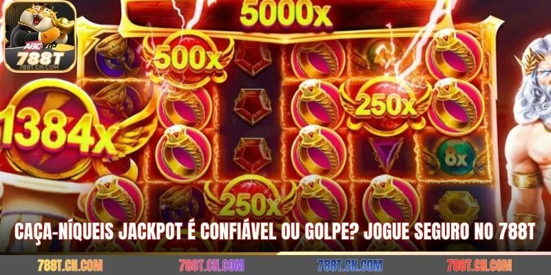 Caça-níqueis jackpot é confiável ou golpe? Jogue seguro no 788T