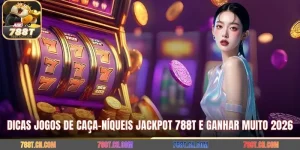 Dicas Jogos De Caça-Níqueis Jackpot 788T E Ganhar Muito 2026