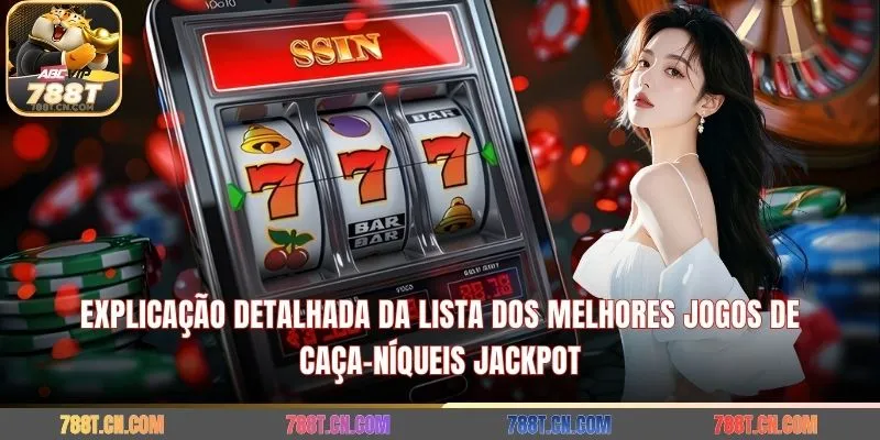 Explicação detalhada da lista dos melhores jogos de caça-níqueis jackpot