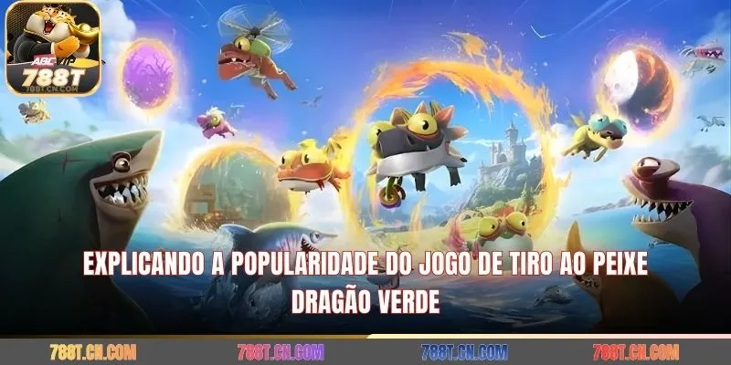 Explicando a popularidade do jogo de tiro ao peixe Dragão Verde.