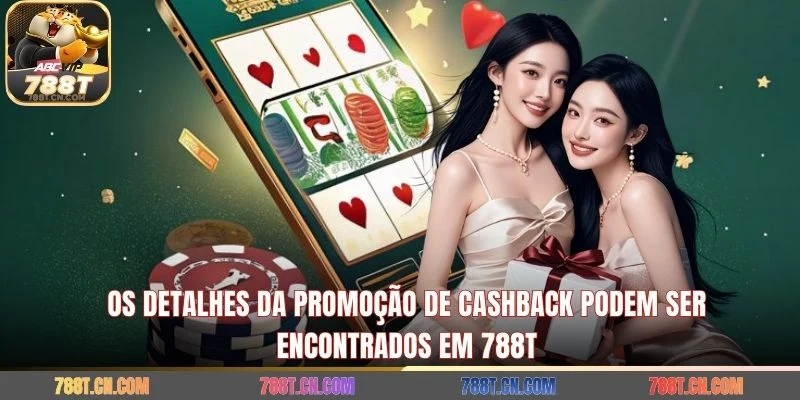 Os detalhes da promoção de cashback podem ser encontrados em 788T