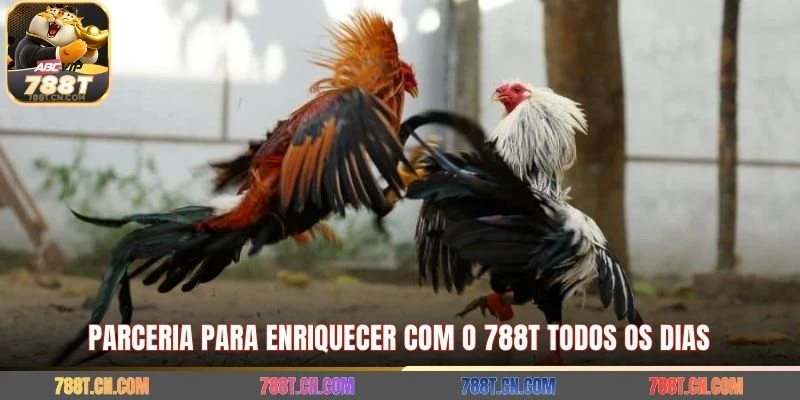 Parceria para enriquecer com o 788T todos os dias