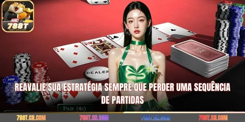 Reavalie sua estratégia sempre que perder uma sequência de partidas 