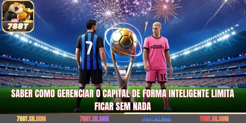 Saber como gerenciar o capital de forma inteligente limita ficar sem nada