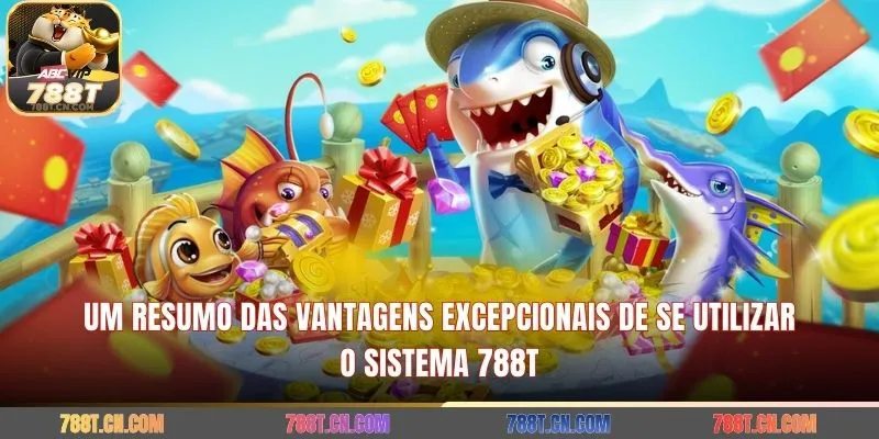 Um resumo das vantagens excepcionais de se utilizar o sistema 788T