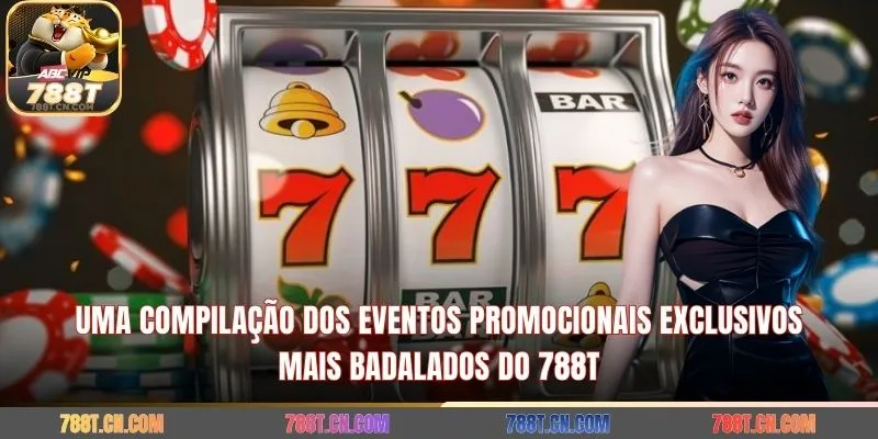 Uma compilação dos eventos promocionais exclusivos mais badalados do 788T